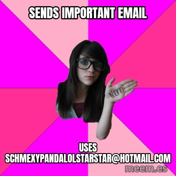 Idiot Nerd Girl meme: Sends important email / uses schmexypandalolstarstar@hotmail.com