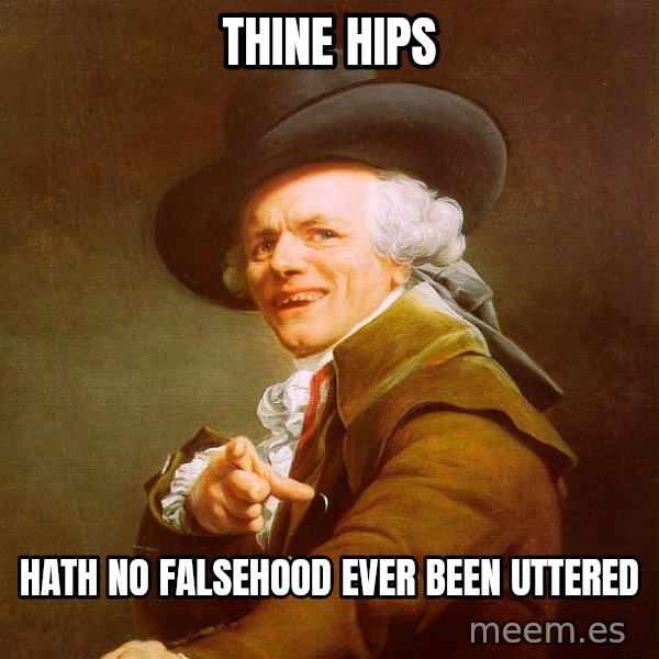 Joseph Ducreux meme: thine hips / hath no falsehood ever been uttered