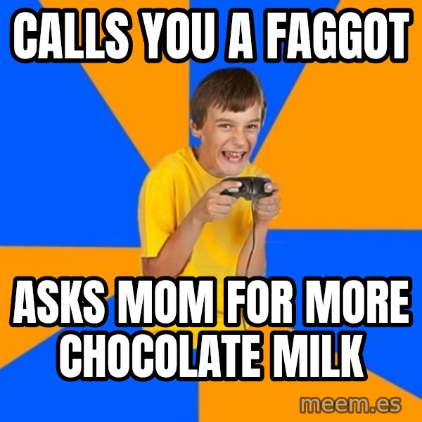 Annoying Gamer Kid meme: Calls you a faggot / asks mom for more chocolate milk