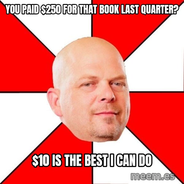 Pawn Stars meme: you paid $250 for that book last quarter? / $10 is the best I can do