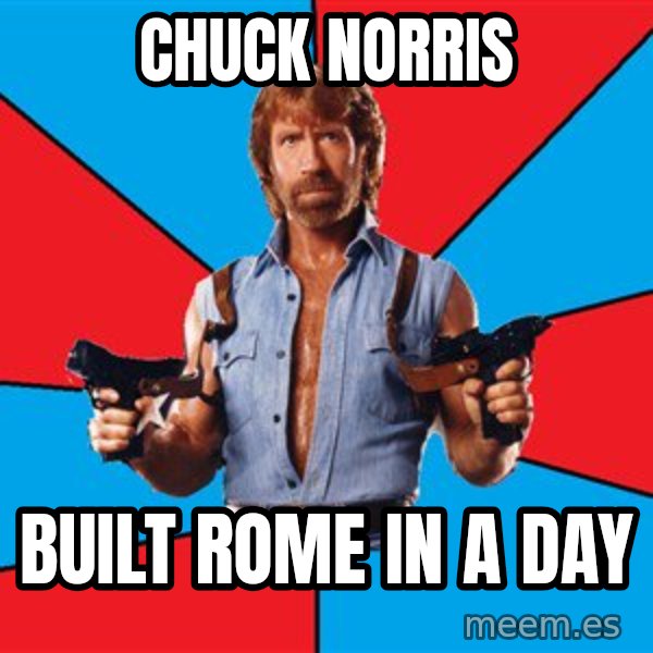 Chuck Norris  meme: chuck norris / built rome in a day