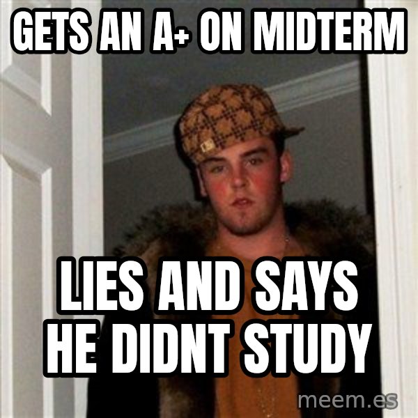 Scumbag Steve meme: Gets an a+ on midterm / lies and says he didnt study