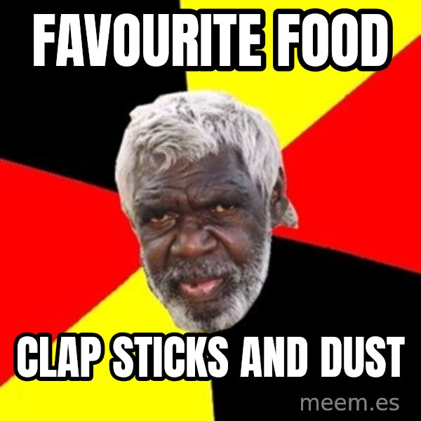 Aboriginal meme: Favourite food / Clap sticks anD Dust