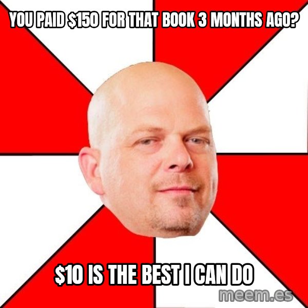 Pawn Stars meme: you paid $150 for that book 3 months ago? / $10 is the best i can do