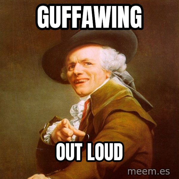 Joseph Ducreux meme: guffawing / out loud