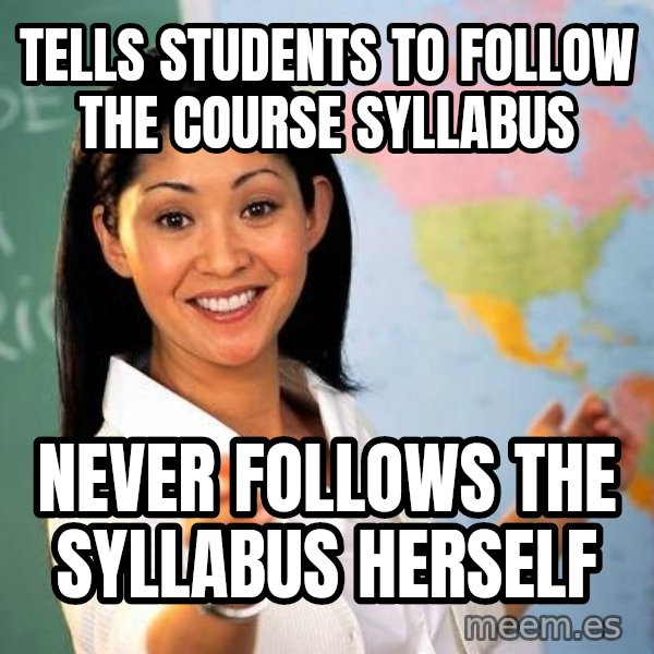 Unhelpful High School Teacher meme: tells students to follow the course syllabus / Never follows the syllabus herself
