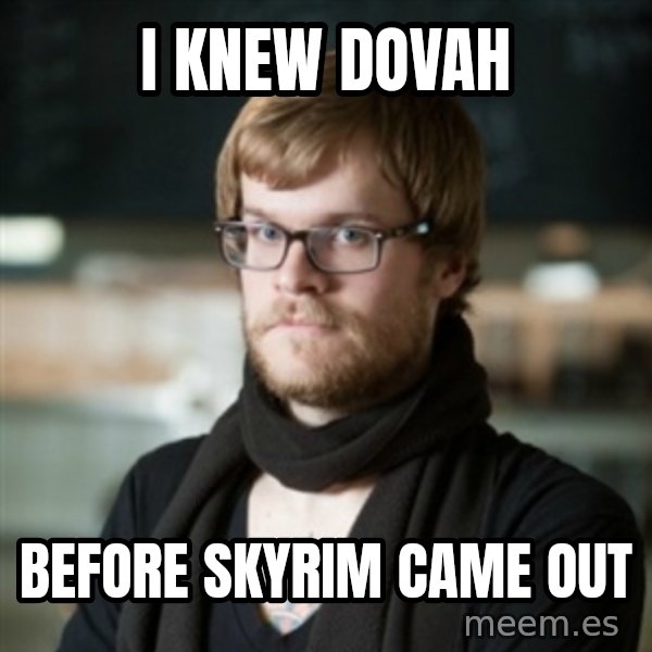hipster Barista meme: I knew dovah / before skyrim came out
