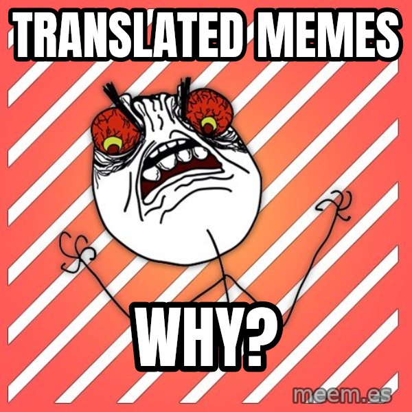 iHate meme: translated memes / why?