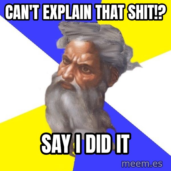 God meme: can't explain that shit!? / say i did it