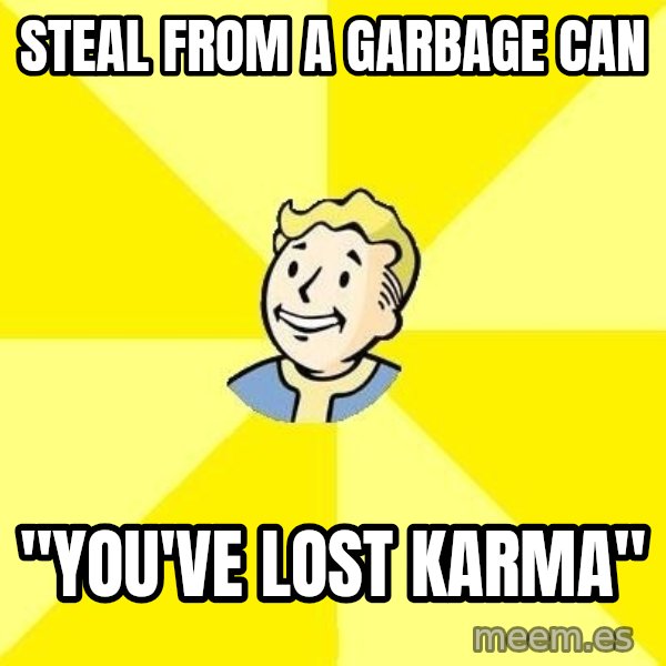 Fallout 3 meme: Steal from a garbage can / "You've lost karma"