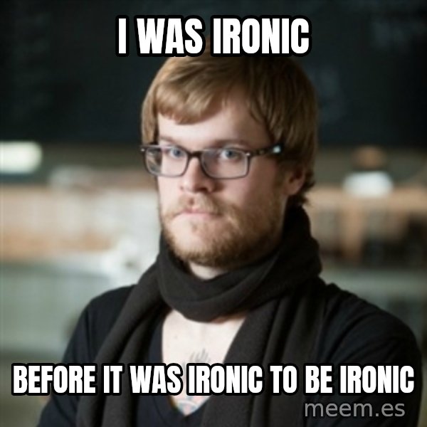 hipster Barista meme: i was ironic / before it was ironic to be ironic