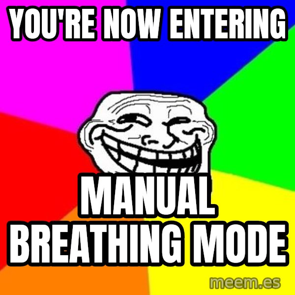 Trollface meme: you're now entering / manual breathing mode