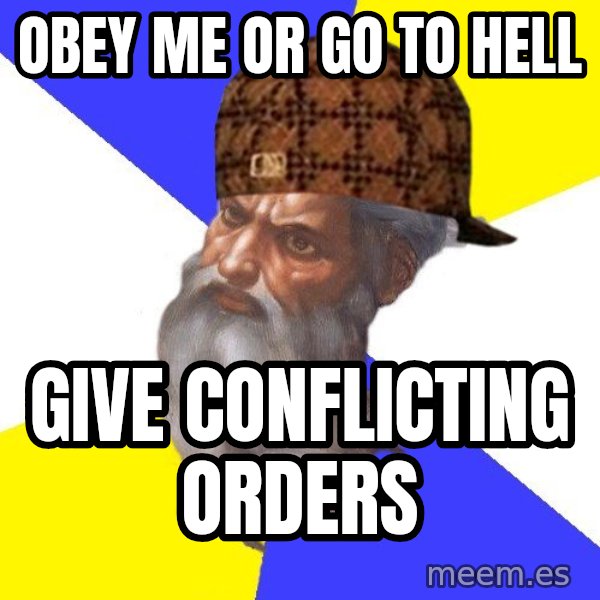 Scumbag God meme: OBEY ME OR GO TO HELL / GIVE CONFLICTING ORDERS
