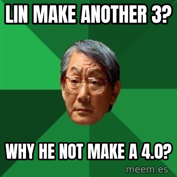 High Expectations Asian Father meme: Lin make another 3? / Why he not make a 4.0?