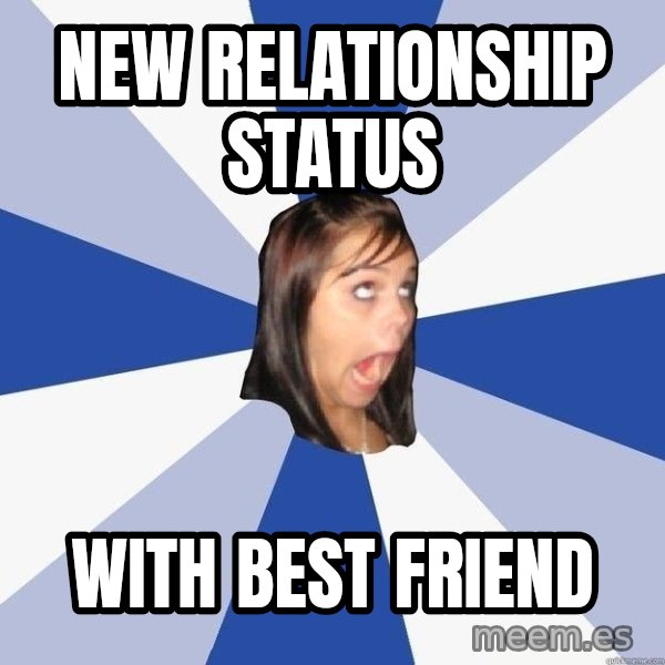 Annoying Facebook Girl meme: new relationship status / with best friend