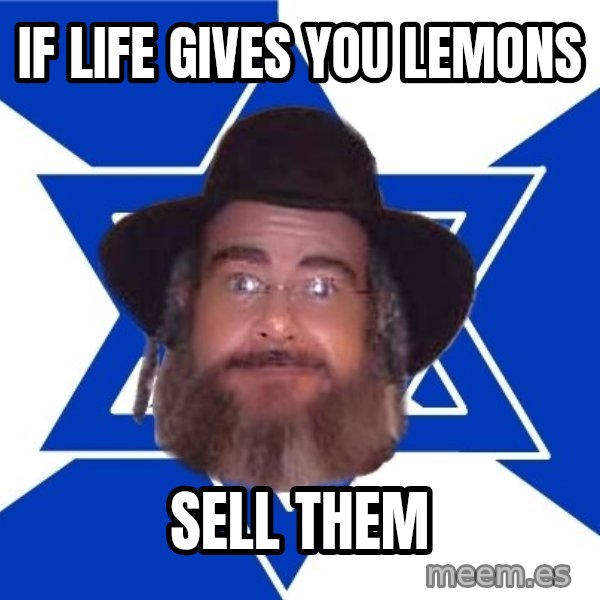 Advice Jew meme: if life gives you lemons / sell them