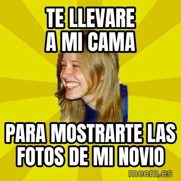 Trologirl meme: te llevare a mi cama / para mostrarte las fotos de mi novio