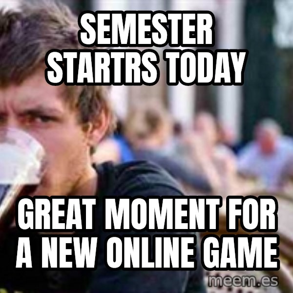 The Lazy College Senior meme: Semester startrs today / Great moment for a new online game
