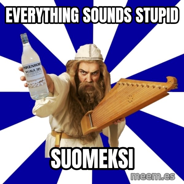 FinnishProblems meme: everything sounds stupid / suomeksi