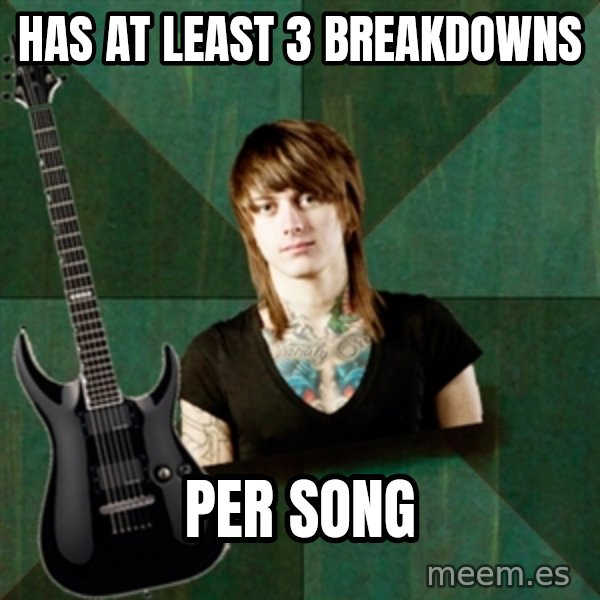 Progressive Guitarist meme: has at least 3 breakdowns / per song