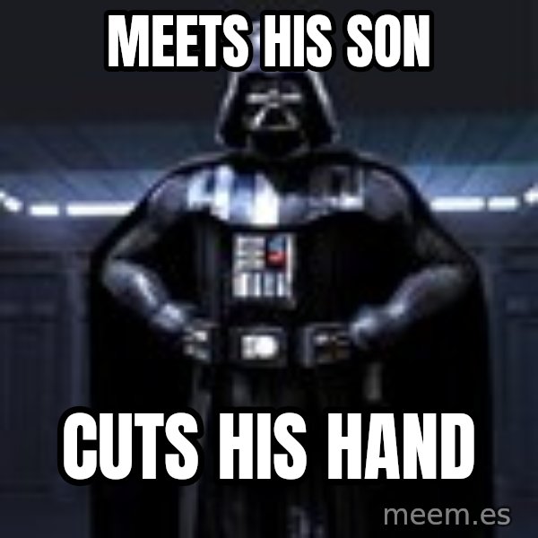 Darth Vader meme: Meets his son / cuts his hand