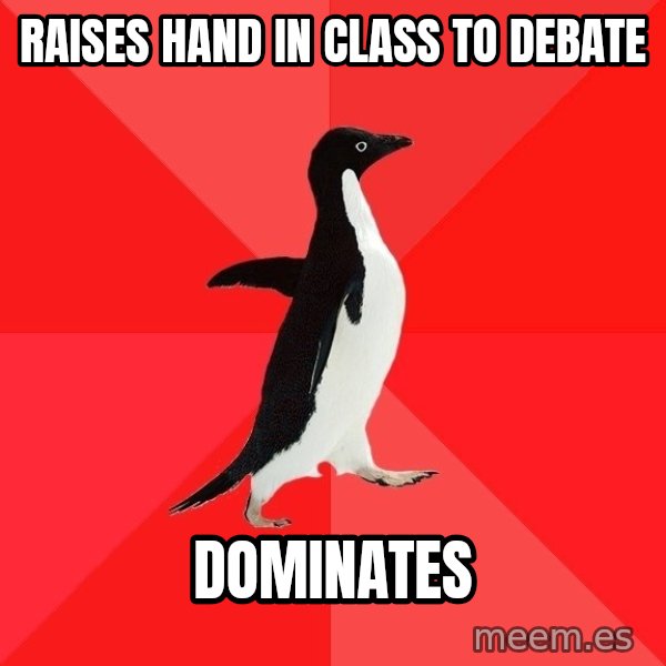Socially Awesome Penguin meme: RAISES HAND IN CLASS TO DEBATE / DOMINATES