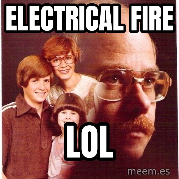 Vengeance Dad meme: Electrical Fire / LOL