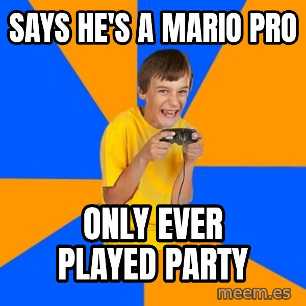 Annoying Gamer Kid meme: says he's a mario pro / only ever played Party