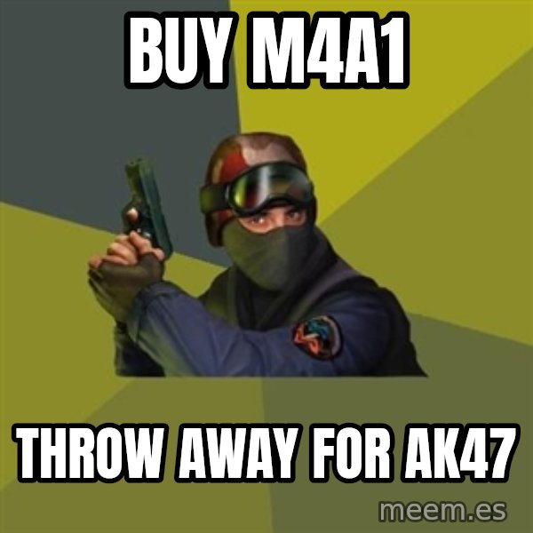 Counter Strike meme: buy m4a1 / throw away for ak47