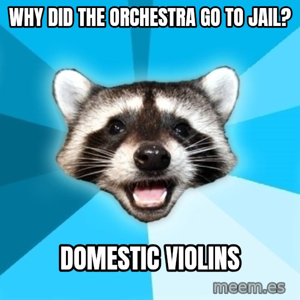 Lame Pun Coon meme: Why did the orchestra go to jail? / domestic violins