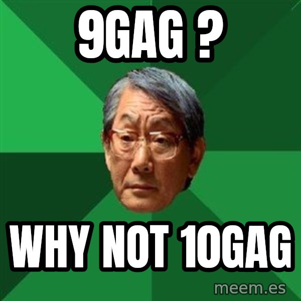 High Expectations Asian Father meme: 9GAG ? / Why NOT 10GAG