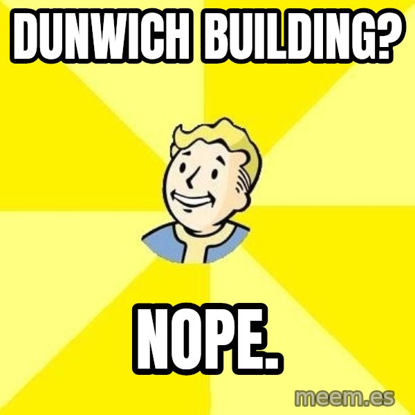 Fallout 3 meme: DUNWICH BUILDING? / NOPe.