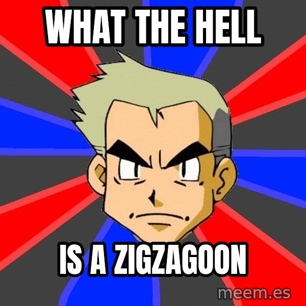 Professor Oak meme: what the hell / is a zigzagoon