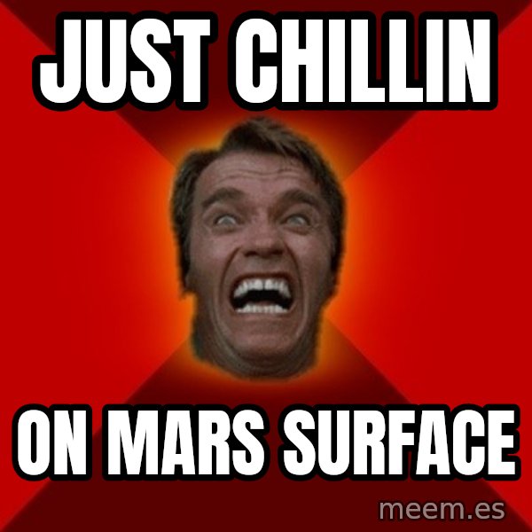 Angry Arnold meme: JUST CHILLIN / ON MARS SURFACE