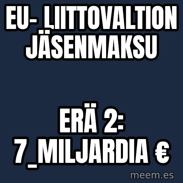 Katainen Perkele meme: EU- liittovaltion     jäsenmaksu / erä   2:      7_miljardia  €