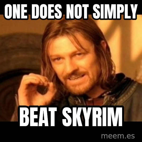One Does Not Simply meme: One Does Not Simply / Beat Skyrim