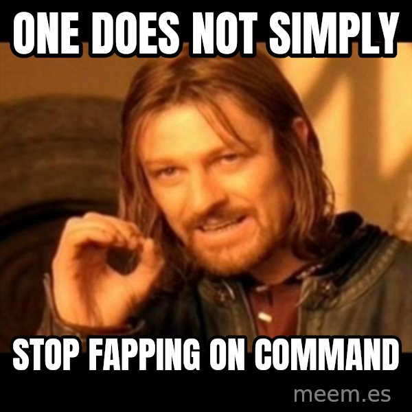 One Does Not Simply meme: one does not simply / stop fapping on command