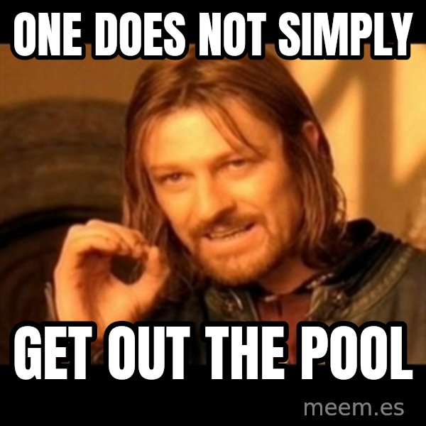 One Does Not Simply meme: one does not simply / get out the pool