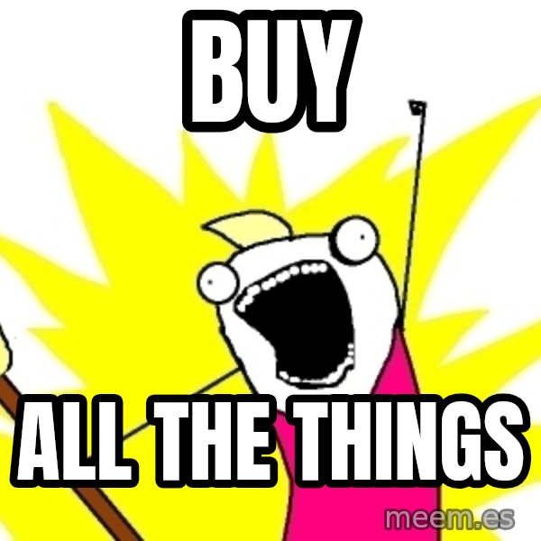 X ALL THE THINGS meme: buy / all the things