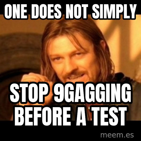 One Does Not Simply meme: One does not simply / stop 9gagging before a test