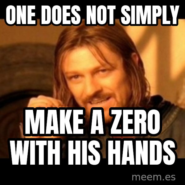One Does Not Simply meme: one does not simply / make a zero with his hands