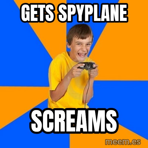 Annoying Gamer Kid meme: gets spyplane / screams
