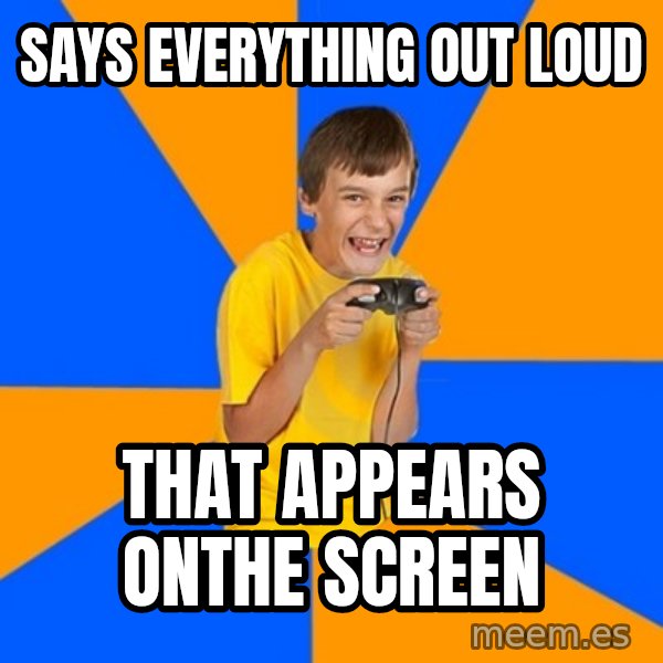 Annoying Gamer Kid meme: says everything out loud / that appears onthe screen