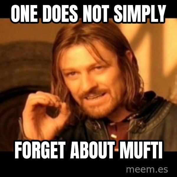Does not simply walk into mordor Boromir  meme: One does not Simply / Forget about Mufti