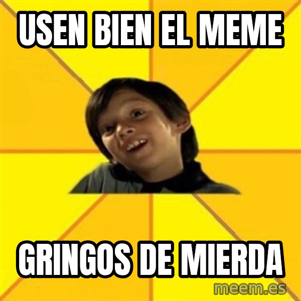 es bakans meme: usen bien el meme / gringos de mierda