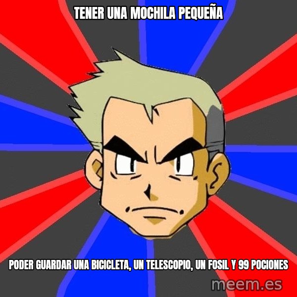 Professor Oak meme: tener una mochila pequeña / poder guardar una bicicleta, un telescopio, un fosil y 99 pociones