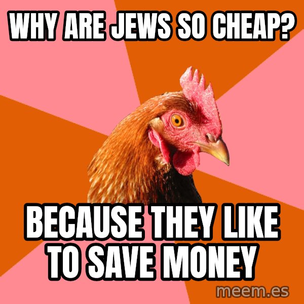 Anti Joke Chicken meme: why are jews so cheap? / because they like to save money