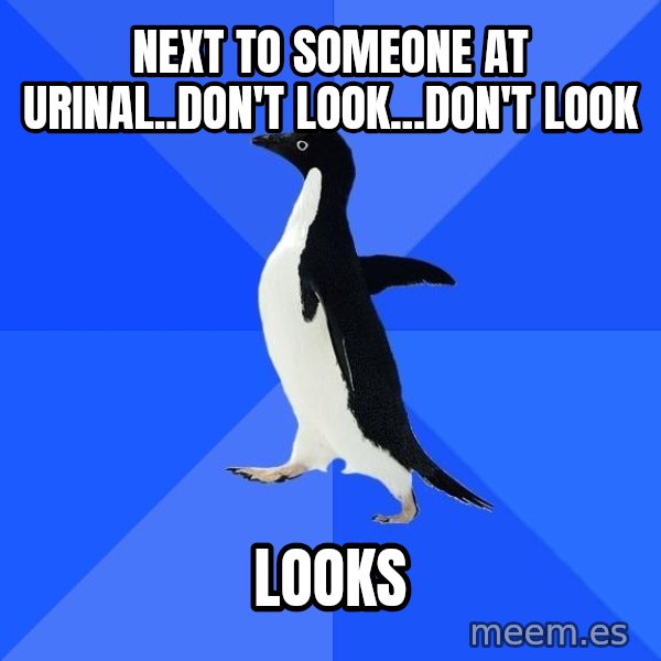 Socially Awkward Penguin meme: NEXT TO SOMEONE AT URINAL..DON'T LOOK...dON'T LOOK / LOOKS