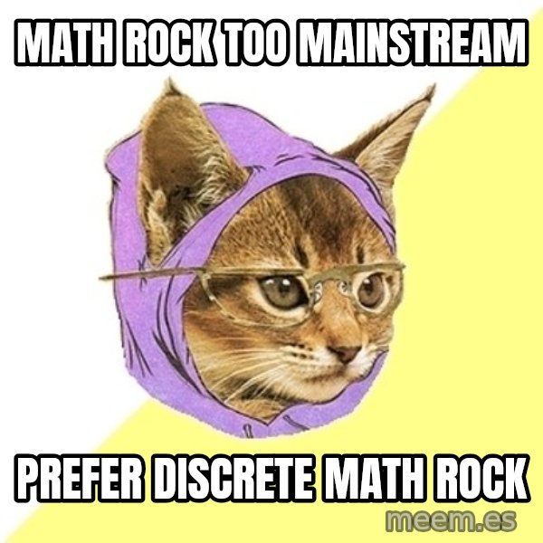 Hipster Kitty meme: math rock too mainstream / prefer discrete math rock