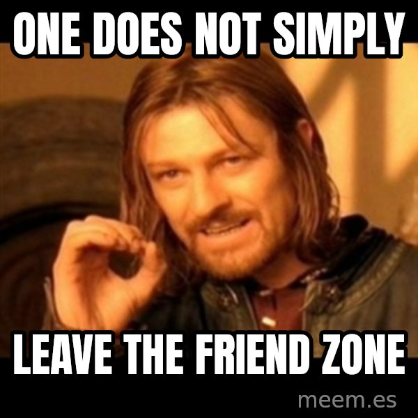 One Does Not Simply meme: ONe does not simply / leave the friend zone